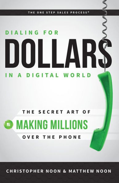 Dialing For Dollars A Digital World: The Secret Art of Making Millions Over Phone