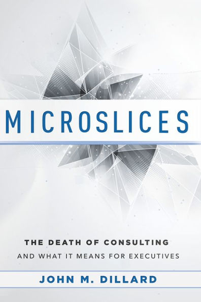 Microslices: The Death Of Consulting And What It Means For Executives