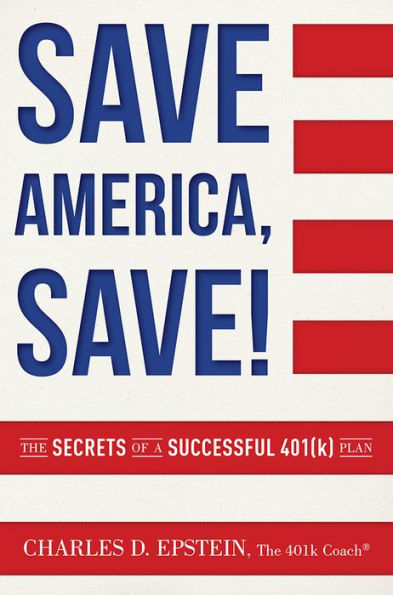 Save America, Save!: The Secrets of a Successful 401(k) Plan