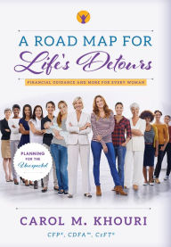 Title: A Road Map For Life's Detours: Financial Guidance And More For Every Woman, Author: Carol M. Khouri