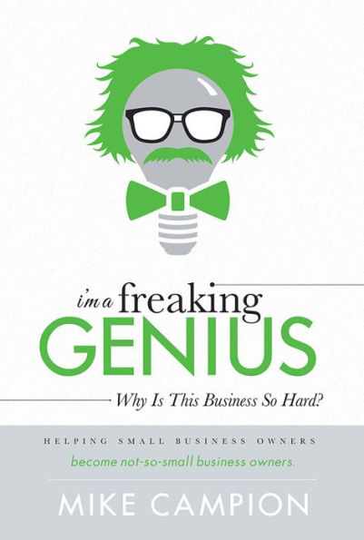 I'm a freaking GENIUS: Why Is This Business So Hard?