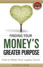 Finding Your Money's Greater Purpose: How to Make Your Legacy Count