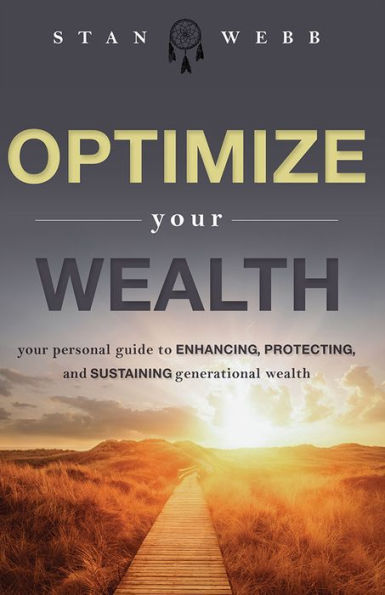 Optimize Your Wealth: Your Personal Guide to Enhancing, Protecting, and Sustaining Generational Wealth