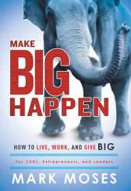 Free download pdf computer books Make Big Happen: How To Live, Work, and Give Big CHM FB2 9781599326115