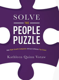 Title: Solve The People Puzzle: How High-Growth Companies Attract & Retain Top Talent, Author: Kathleen Quinn Votaw