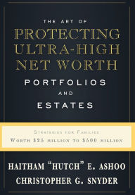 Read full books online for free no download The Art Of Protecting Ultra-High Net Worth Portfolios And Estates: Strategies For Families Worth $25 Million to $500 Million (English Edition) 9781599326559