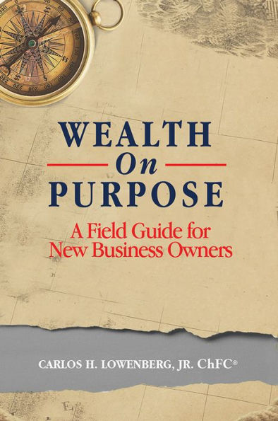 Wealth On Purpose: A Field Guide for New Business Owners