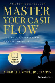 Title: FOB: Master Your Cash Flow: The Key To Grow And Retain Wealth, Author: Albert J. Zdenek Jr. CPA