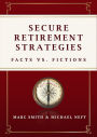 Secure Retirement Strategies: Facts VS. Fiction