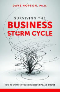 Title: Surviving The Business Storm Cycle: How To Weather Your Business's Ups and Downs, Author: Dave Hopson Ph.D.