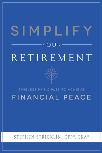 Simplify Your Retirement: Timeless Principles To Achieve Financial Peace