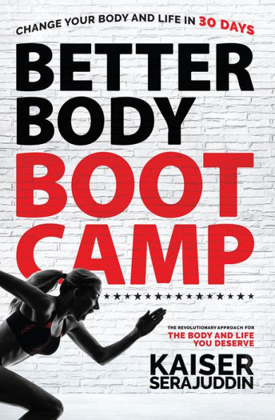 Better Body Bootcamp: The Revolutionary Approach For The Body And Life You Deserve