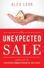 The Unexpected Sale: Guidance for the Executor/Administrator Of An Estate