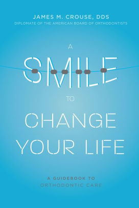 A Smile To Change Your Life A Guidebook To Orthodontic Care By