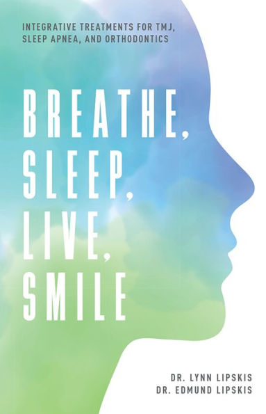 Breathe, Sleep, Live, Smile: Integrative Treatments For TMJ, Sleep Apnea, And Orthodontics