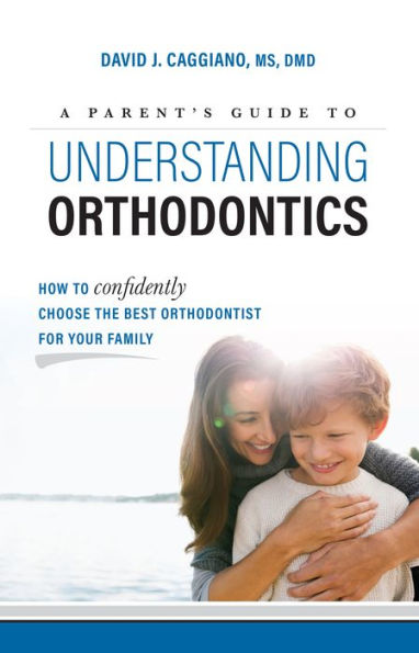 A Parent's Guide To Understanding Orthodontics: How To Confidently Choose The Best Orthodontist For Your Family