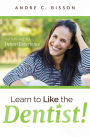 Learn To Like The Dentist: Redefining Your Dental Experience