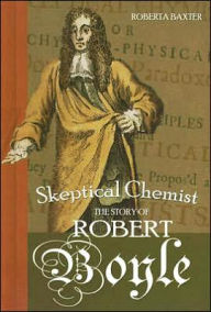 Title: Skeptical Chemist: The Story of Robert Boyle, Author: Roberta Baxter
