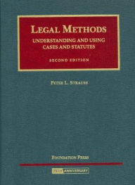 Title: Strauss' Legal Methods- Understanding and Using Cases and Statutes, 2d Edition / Edition 2, Author: Peter L. Strauss