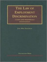 Title: Cases and Materials on the Law of Employment Discrimination, 7th Edition / Edition 7, Author: Joel Friedman