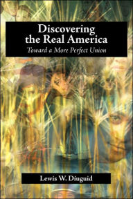 Title: Discovering the Real America: Toward a More Perfect Union, Author: Lewis W. Diuguid