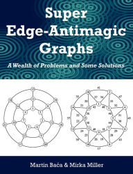 Title: Super Edge-Antimagic Graphs: A Wealth of Problems and Some Solutions, Author: Martin Baca