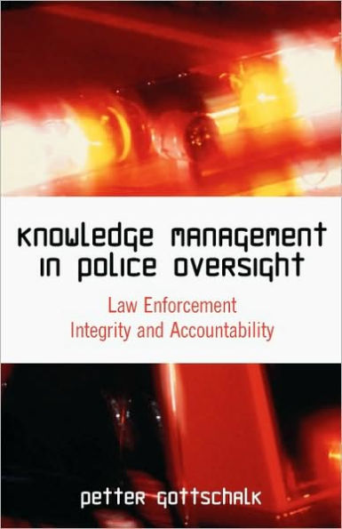 Knowledge Management in Police Oversight: Law Enforcement Integrity and Accountability