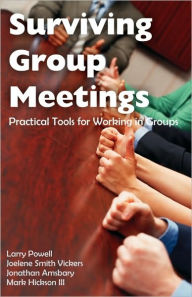 Title: Surviving Group Meetings: Practical Tools for Working in Groups, Author: Larry Powell