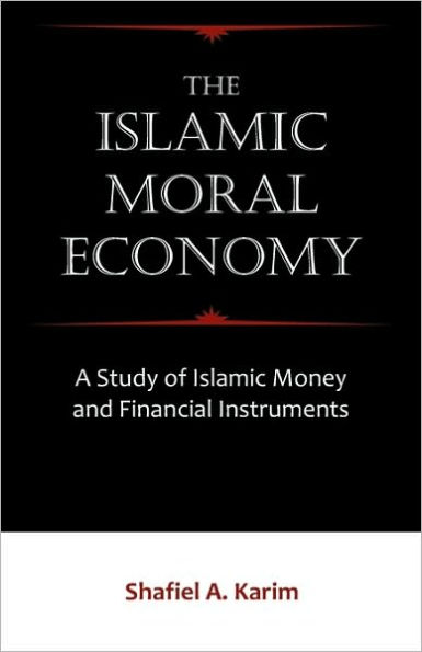 The Islamic Moral Economy: A Study of Money and Financial Instruments