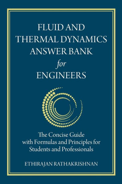 Fluid and Thermal Dynamics Answer Bank for Engineers: The Concise Guide with Formulas Principles Students Professionals