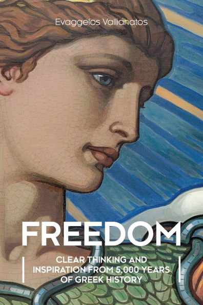 Freedom: Clear Thinking and Inspiration from 5,000 Years of Greek History