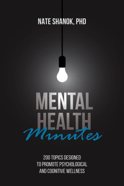 Mental Health Minutes: 200 Topics Designed to Promote Psychological and Cognitive Wellness