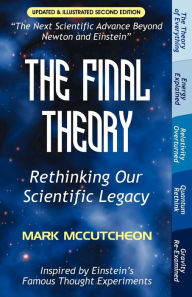 Title: The Final Theory: Rethinking Our Scientific Legacy (Second Edition) / Edition 2, Author: Mark McCutcheon