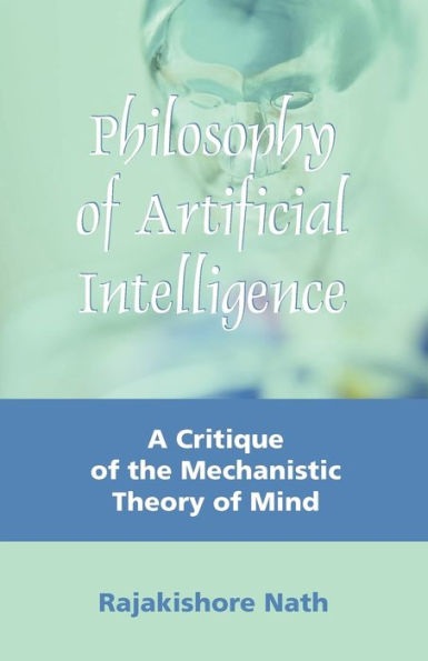 Philosophy of Artificial Intelligence: A Critique of the Mechanistic Theory of Mind