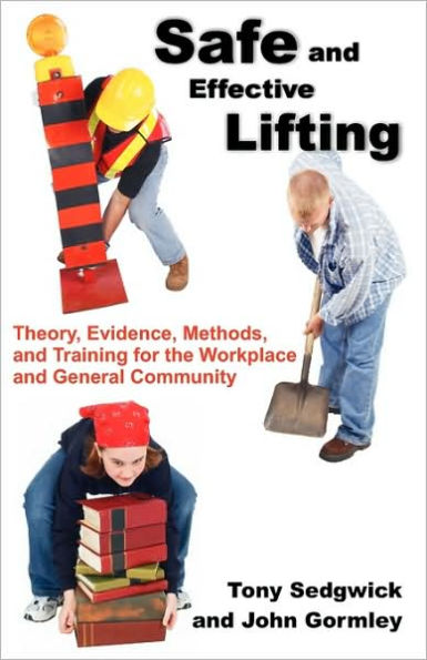 Safe and Effective Lifting: Theory, Evidence, Methods, and Training for the Workplace and General Community
