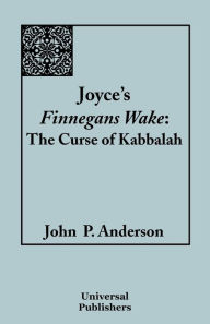 Title: Joyce's Finnegans Wake: The Curse of Kabbalah, Author: John P. Anderson