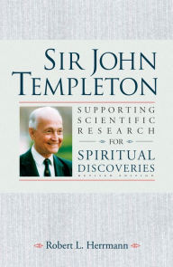 Title: Sir John Templeton: Supporting Scientific Research For Spiritual Discoveries, Author: Robert Herrmann