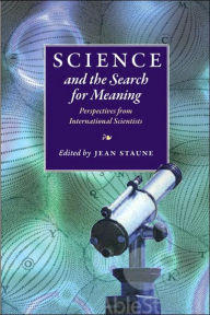 Title: Science and the Search for Meaning: Perspectives from International Scientists / Edition 2, Author: Jean Staune