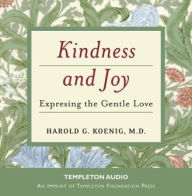 Title: Kindness and Joy: Expressing the Gentle Love, Author: Harold G. Koenig