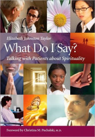 Title: What Do I Say?: Talking with Patients about Spirituality, Author: Elizabeth Johnston-Taylor