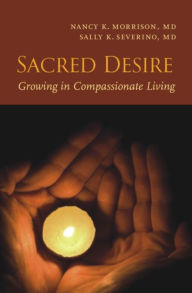 Title: Sacred Desire: Growing in Compassionate Living, Author: Nancy K. Morrison