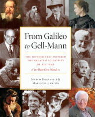 Title: From Galileo to Gell-Mann: The Wonder that Inspired the Greatest Scientists of All Time: In Their Own Words / Edition 1, Author: Marco Bersanelli