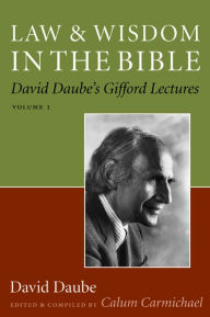 Title: Law and Wisdom in the Bible: David Daube's Gifford Lectures, Volume II, Author: David Daube