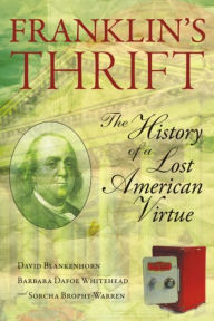 Title: Franklin's Thrift: The Lost History of an American Virtue, Author: David Blankenhorn