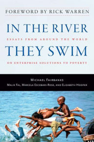 Title: In the River They Swim: Essays from Around the World on Enterprise Solutions to Poverty, Author: Michael Fairbanks