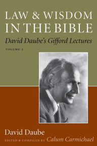 Title: Law and Wisdom in the Bible: David Daube's Gifford Lectures, Volume II, Author: David Daube