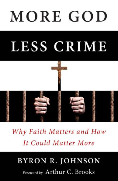 More God, Less Crime: Why Faith Matters and How It Could Matter More