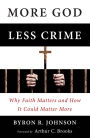 More God, Less Crime: Why Faith Matters and How It Could Matter More