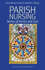 Title: Parish Nursing - 2011 Edition: Stories of Service and Care, Author: Verna Benner Carson