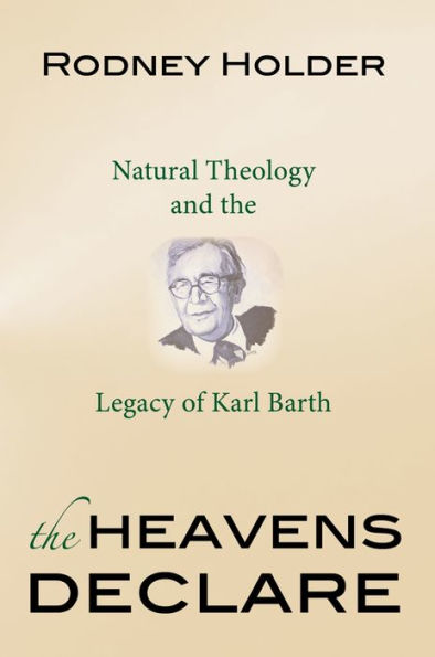 the Heavens Declare: Natural Theology and Legacy of Karl Barth